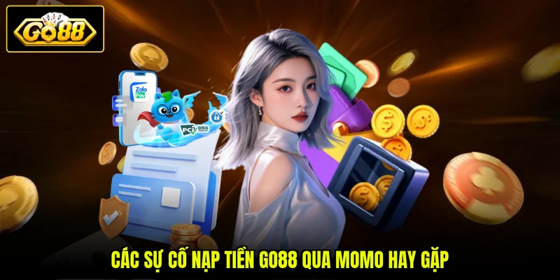 Nạp Tiền GO88 Qua MOMO 3 Các sự cố nạp tiền GO88 qua MoMo hay gặp