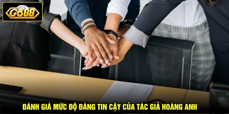 Tác Giả Hoàng Anh 3 Đánh giá mức độ đáng tin cậy của Hoàng Anh