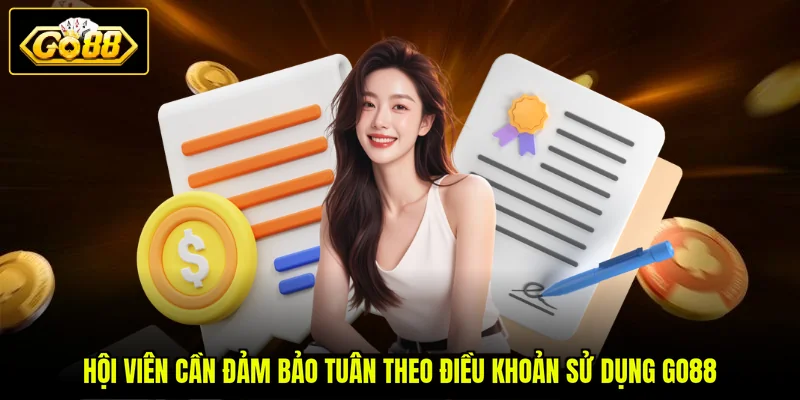 Điều Khoản Sử Dụng Go88 3 Hội viên cần đảm bảo tuân theo điều khoản sử dụng GO88