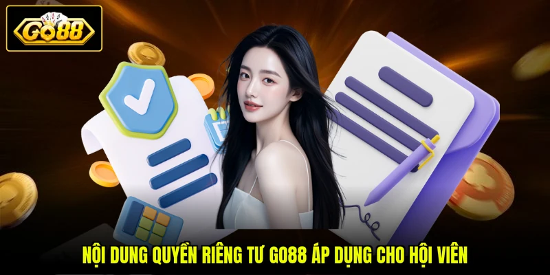 Quyền Riêng Tư Go88 2 Nội dung quyền riêng tư GO88 áp dụng cho hội viên