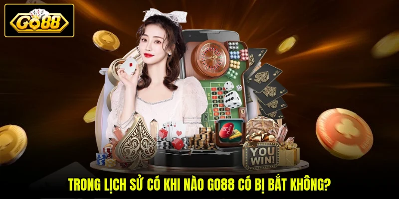GO88 Có Bị Bắt Không - 3 Sự Thật Về Cổng Game Cần Nắm 3 Trong lịch sử có khi nào GO88 có bị bắt không?
